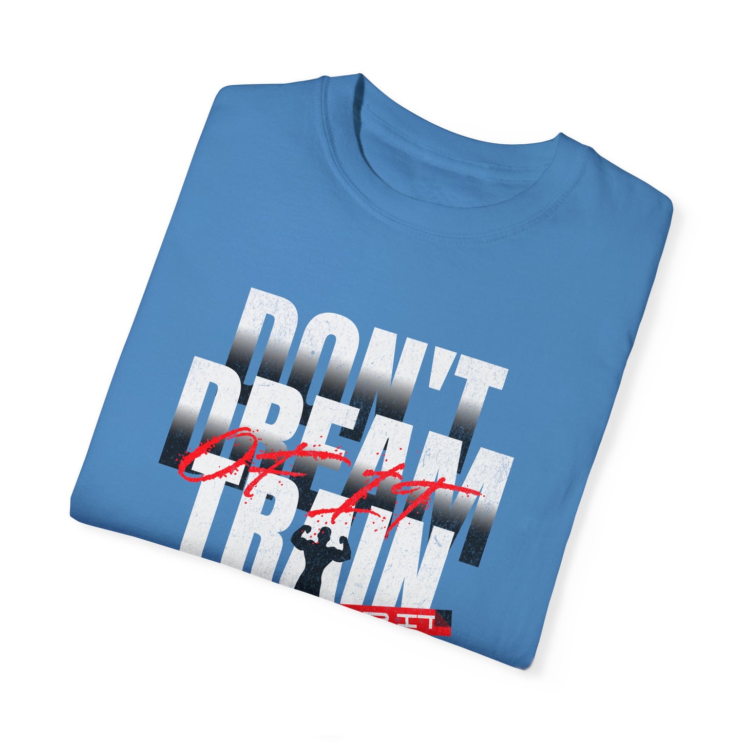 Motivational Fitness T-Shirt | 'Don't Dream, Train For It' - Unisex Garment-Dyed Tee