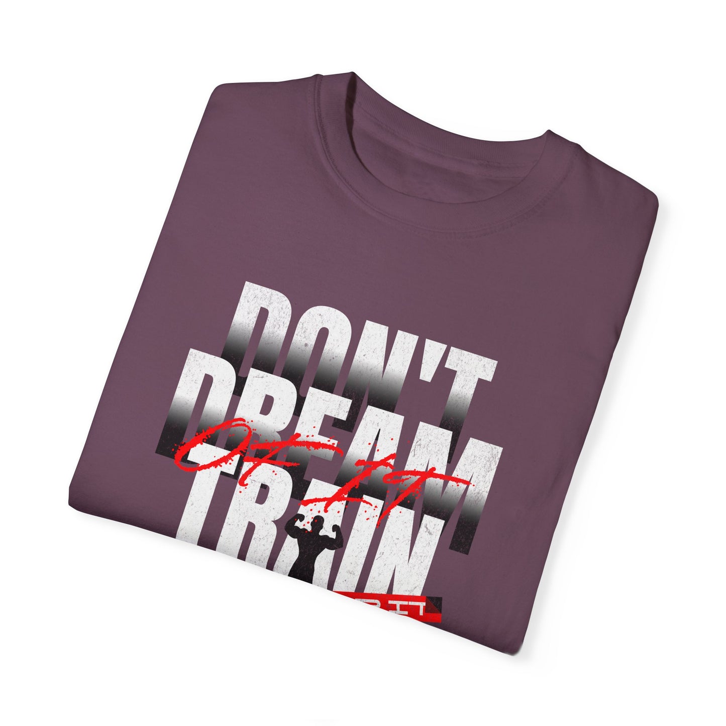 Motivational Fitness T-Shirt | 'Don't Dream, Train For It' - Unisex Garment-Dyed Tee