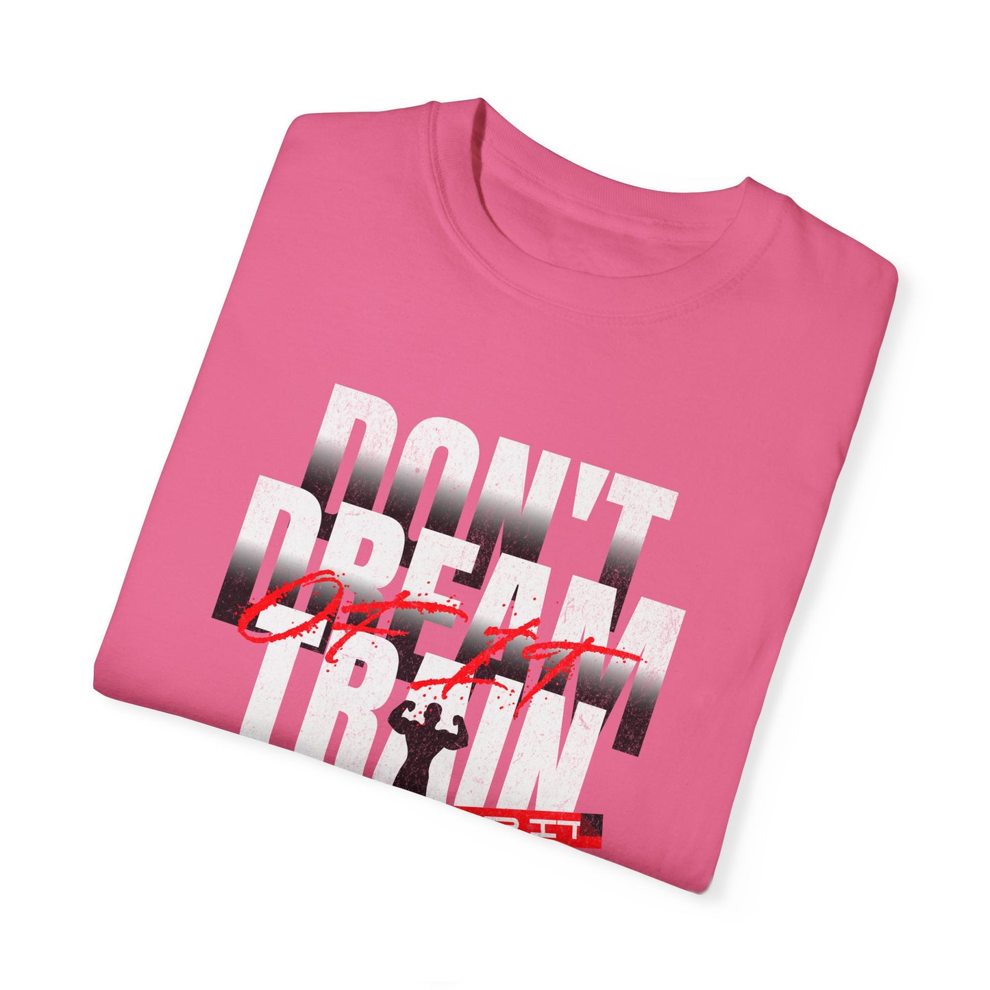 Motivational Fitness T-Shirt | 'Don't Dream, Train For It' - Unisex Garment-Dyed Tee