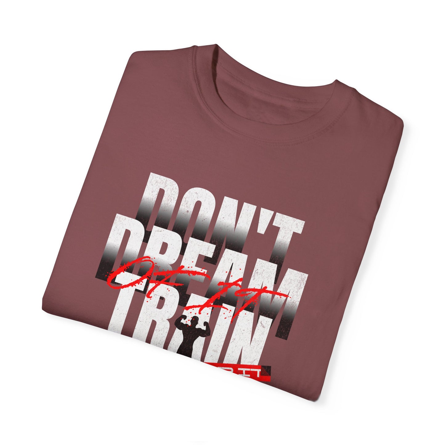 Motivational Fitness T-Shirt | 'Don't Dream, Train For It' - Unisex Garment-Dyed Tee