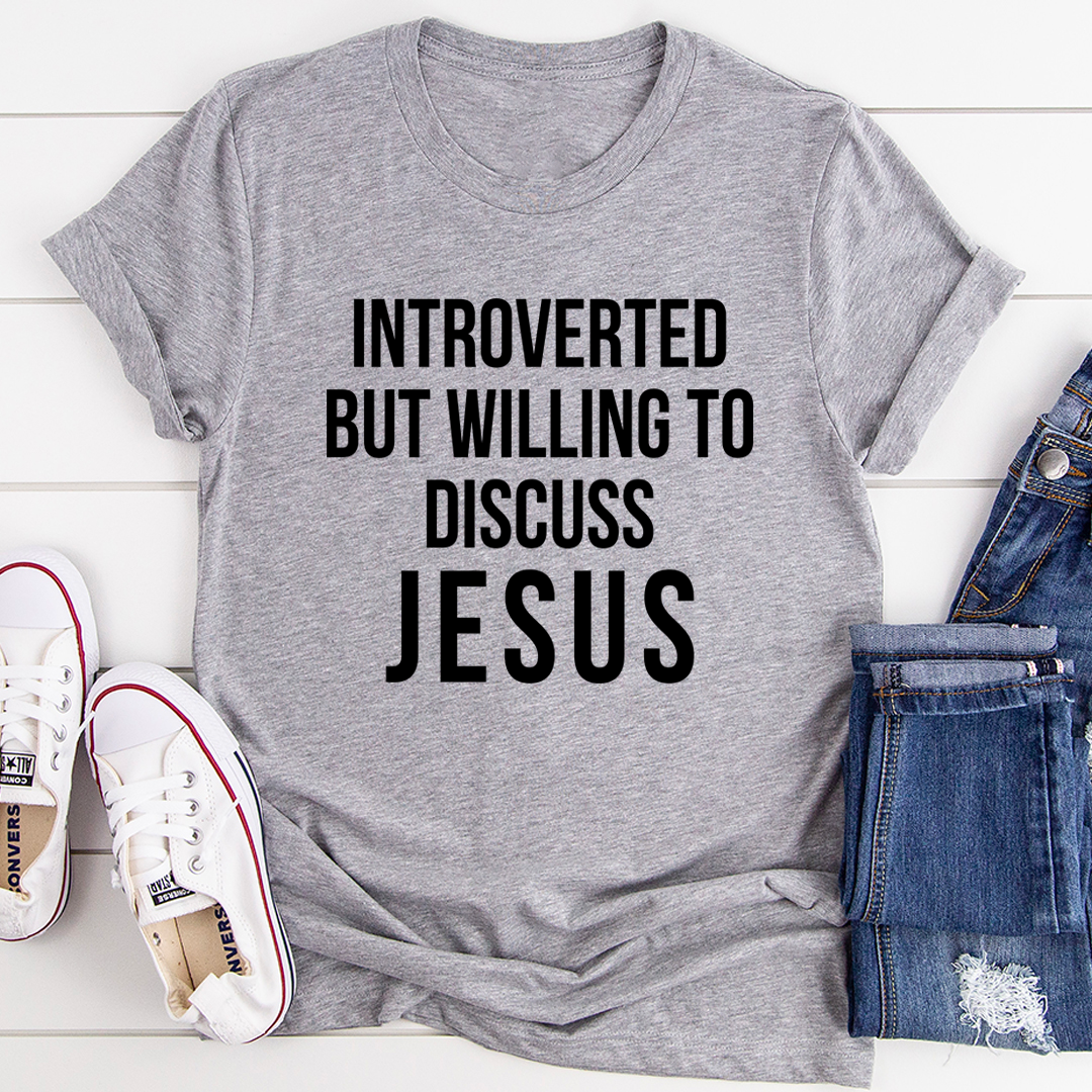 Introverted but Willing to Discuss Jesus T-Shirt