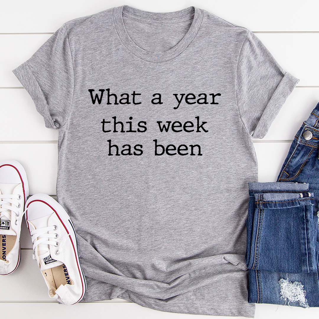 What a Year This Week Has Been T-Shirt