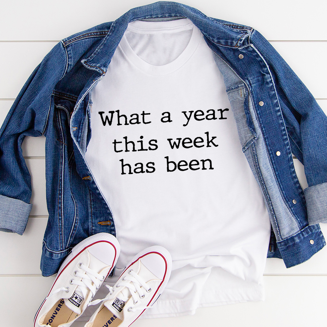 What a Year This Week Has Been T-Shirt