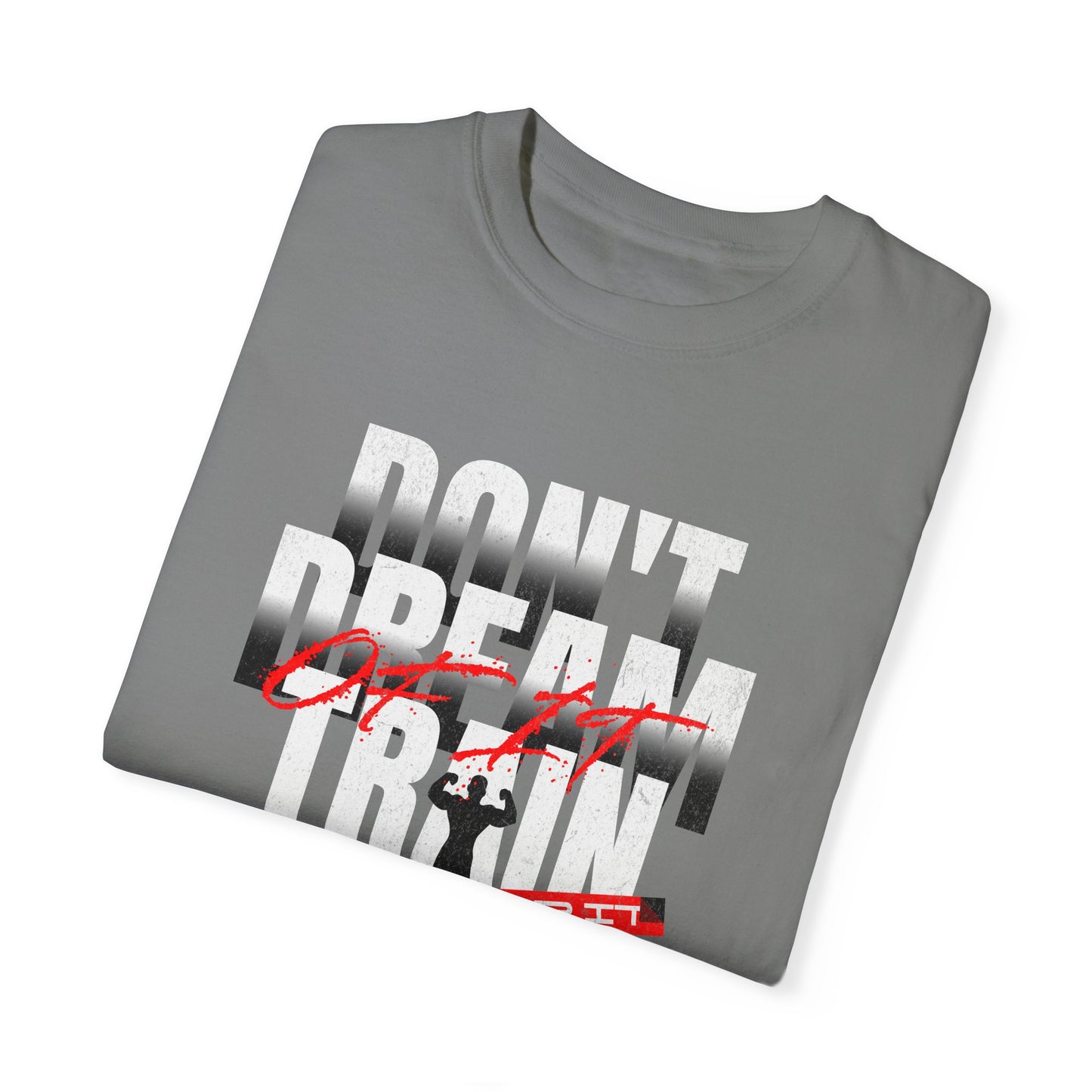 Motivational Fitness T-Shirt | 'Don't Dream, Train For It' - Unisex Garment-Dyed Tee