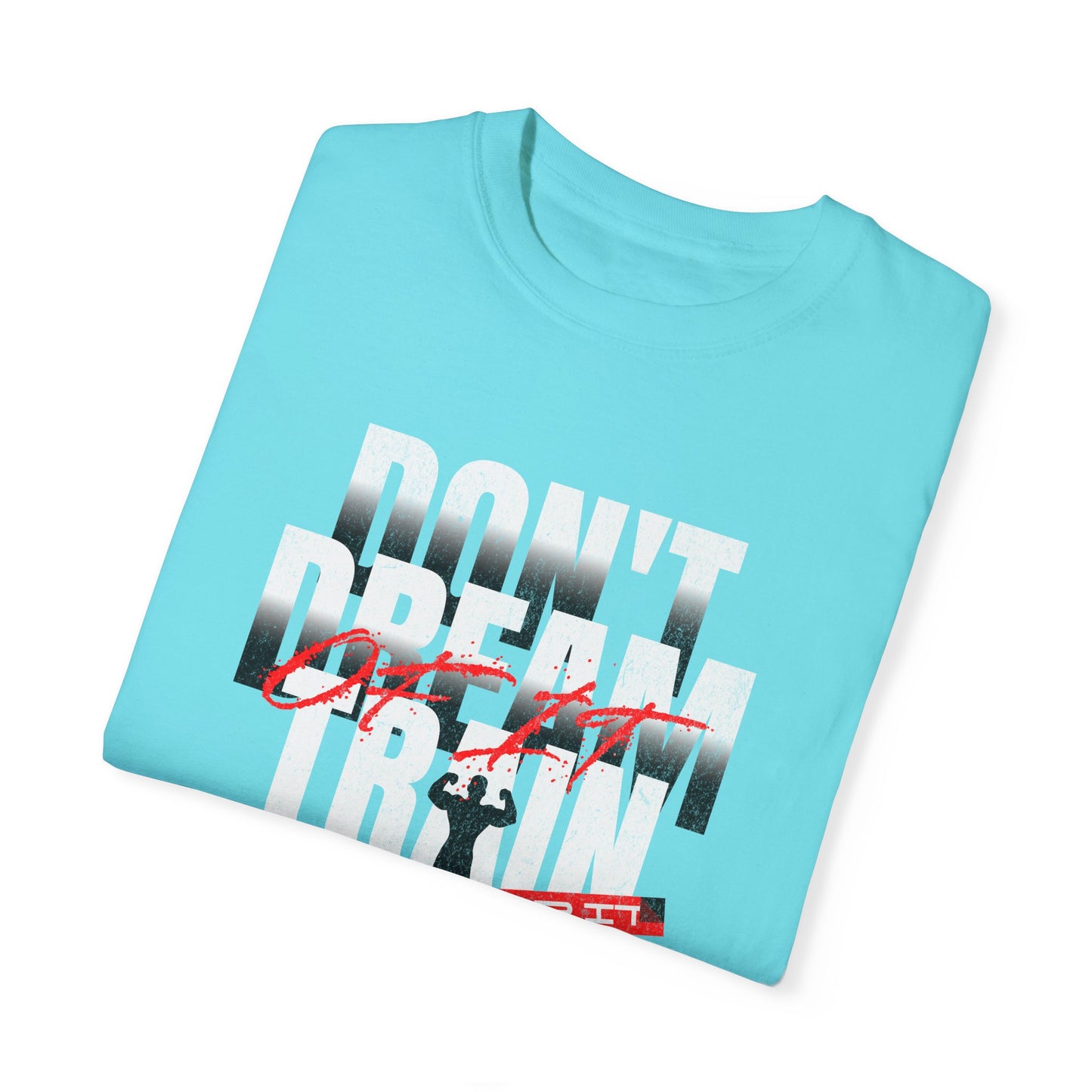 Motivational Fitness T-Shirt | 'Don't Dream, Train For It' - Unisex Garment-Dyed Tee