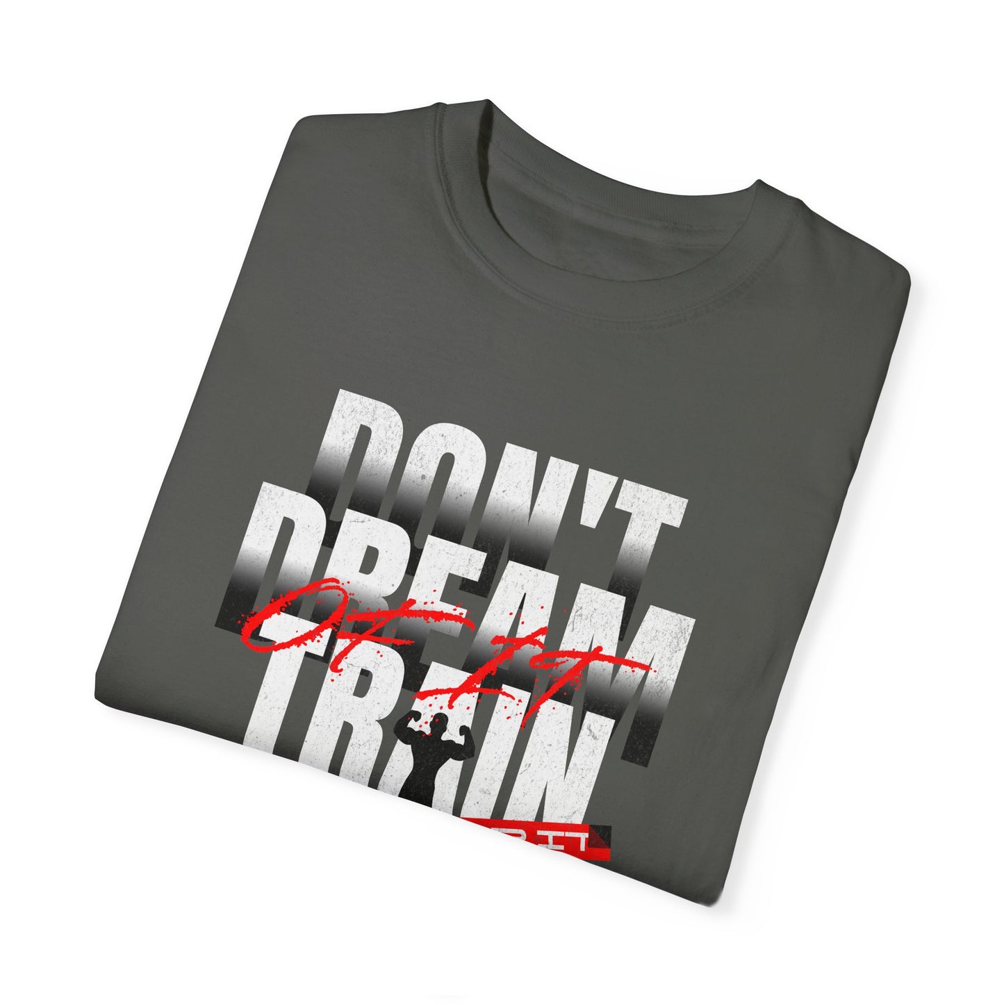 Motivational Fitness T-Shirt | 'Don't Dream, Train For It' - Unisex Garment-Dyed Tee