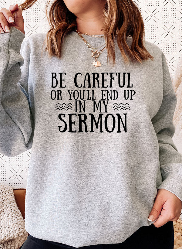 Be Careful or Youll End Up in My Sermon Sweat Shirt
