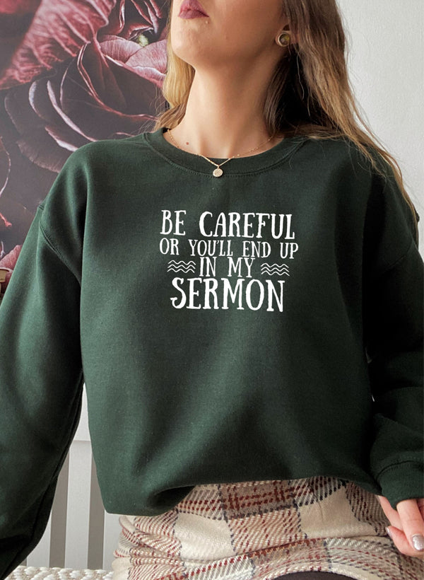 Be Careful or Youll End Up in My Sermon Sweat Shirt
