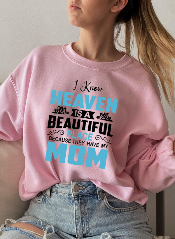 I Know Heaven Is a Beautiful Place Mom Sweat Shirt