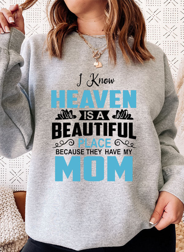 I Know Heaven Is a Beautiful Place Mom Sweat Shirt