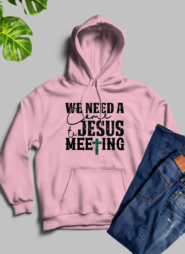 We Need a Come to Jesus Meeting Hoodie