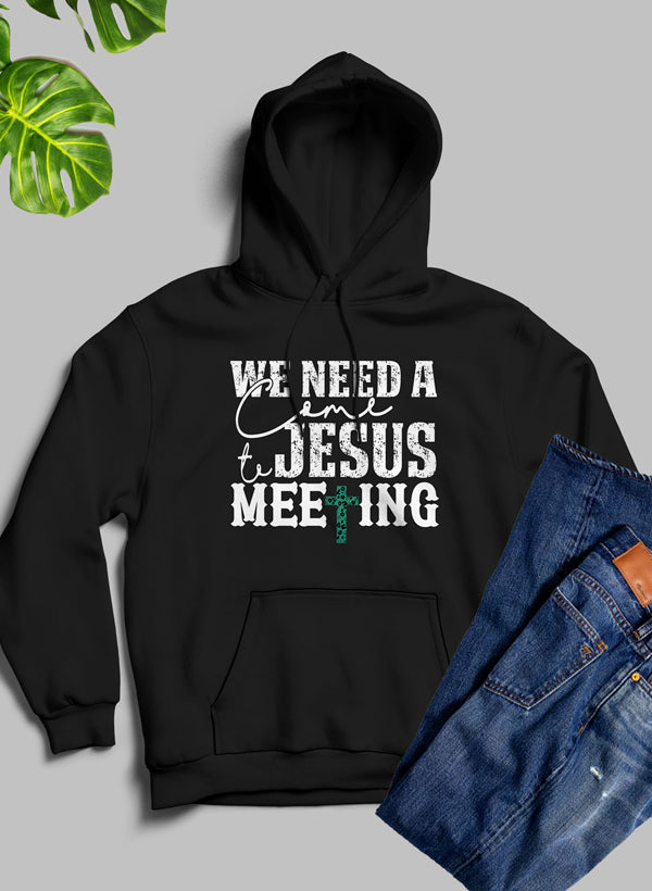 We Need a Come to Jesus Meeting Hoodie