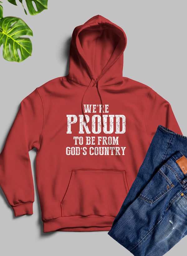 Were Proud to Be From Gods Country Hoodie