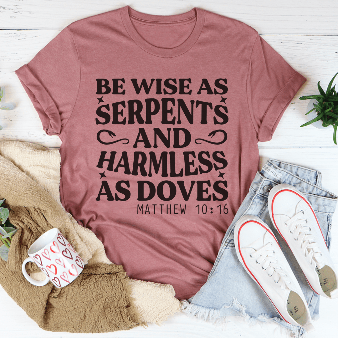 Be Wise as Serpents and Harmless as Doves T-Shirt