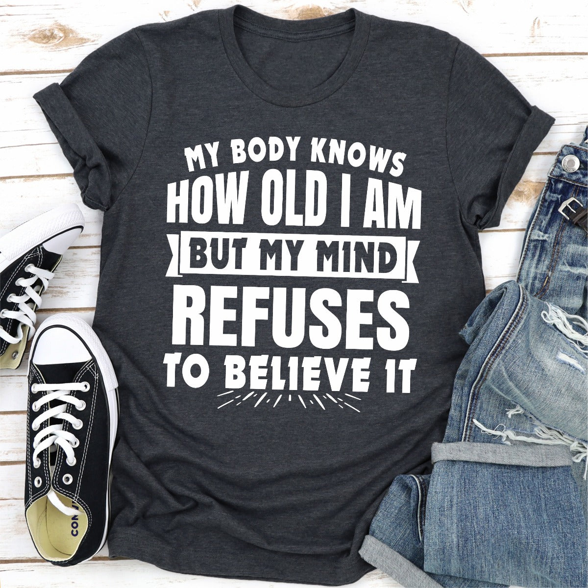 My Body Knows How Old I Am but My Mind Refuses to Believe It T-Shirt