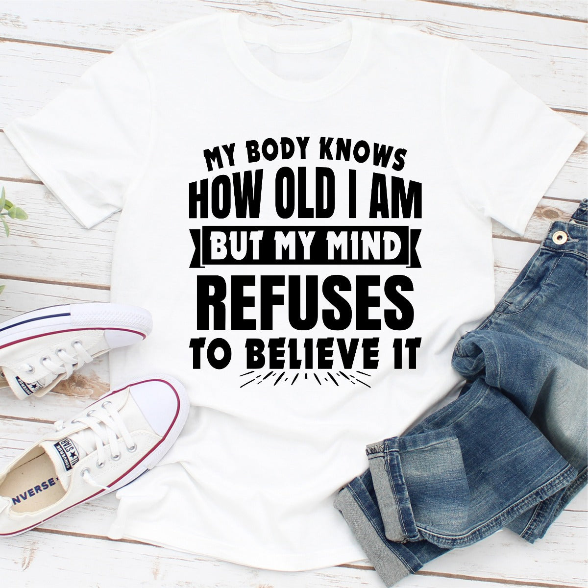 My Body Knows How Old I Am but My Mind Refuses to Believe It T-Shirt