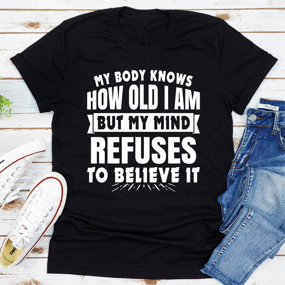 My Body Knows How Old I Am but My Mind Refuses to Believe It T-Shirt