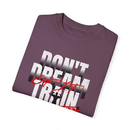 Motivational Fitness T-Shirt | 'Don't Dream, Train For It' - Unisex Garment-Dyed Tee