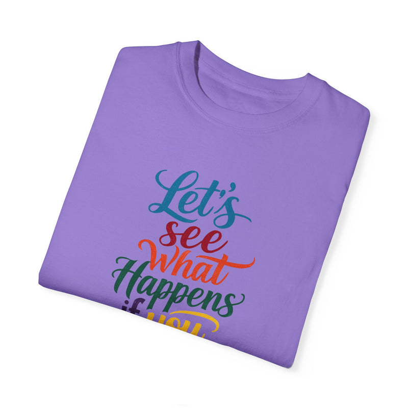 Inspirational Quote Unisex Garment-Dyed T-Shirt - 'Let's See What Happens If You Don't Give Up'