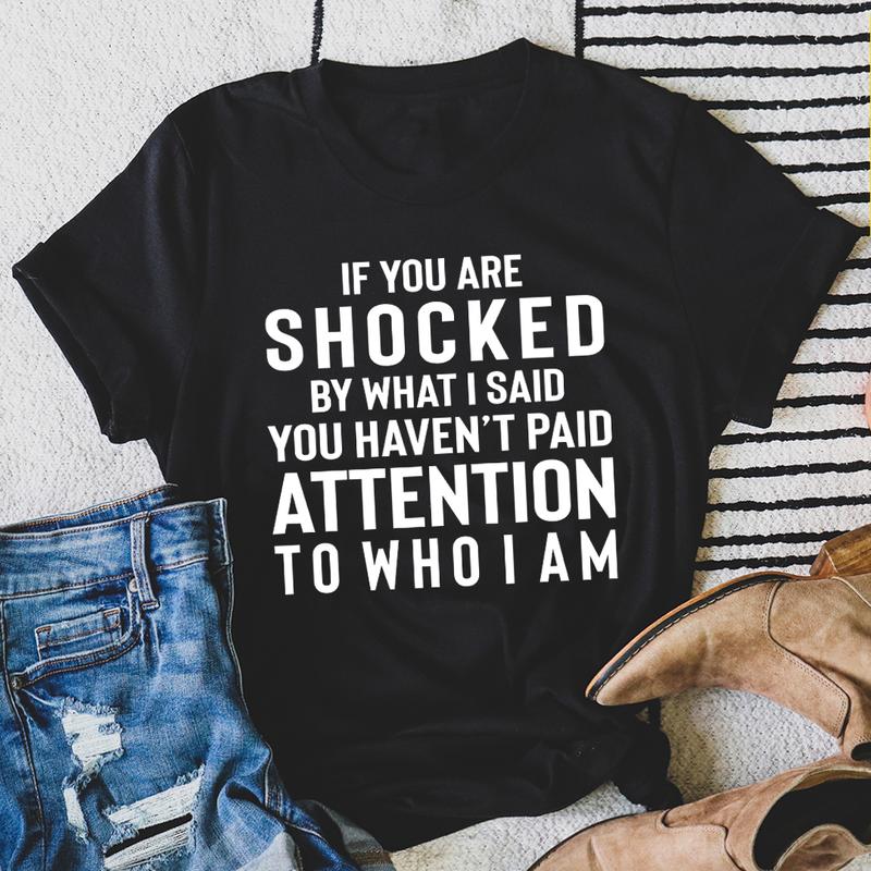 If You Are Shocked by What I Said T-Shirt
