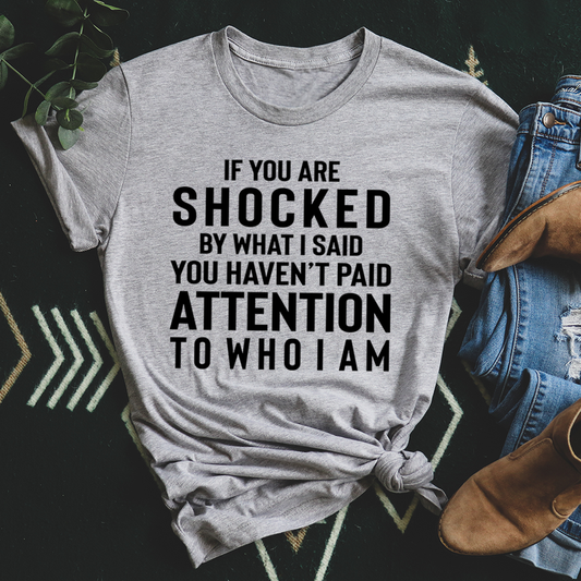 If You Are Shocked by What I Said T-Shirt