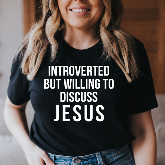 Introverted but Willing to Discuss Jesus T-Shirt