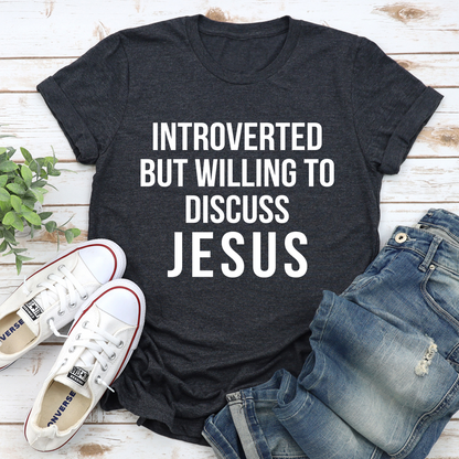 Introverted but Willing to Discuss Jesus T-Shirt