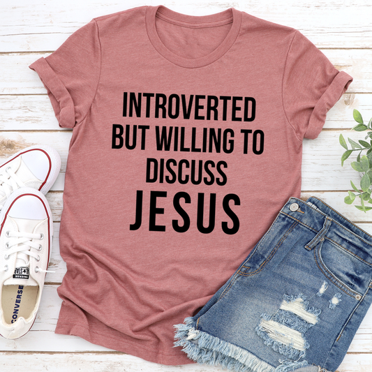 Introverted but Willing to Discuss Jesus T-Shirt