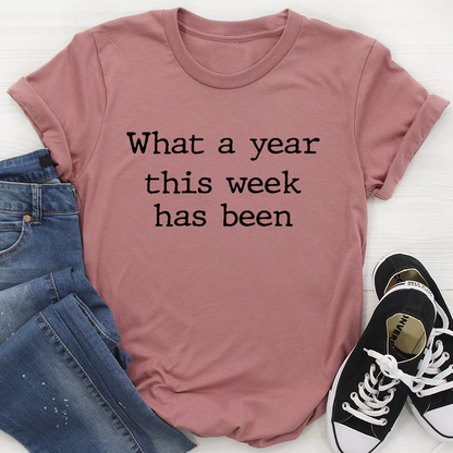 What a Year This Week Has Been T-Shirt