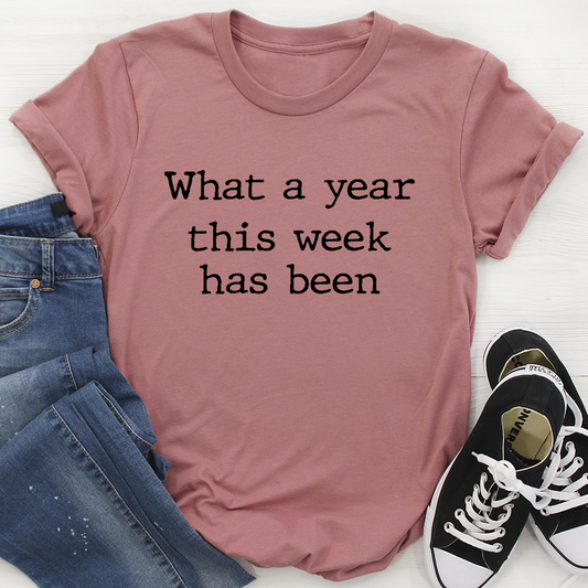 What a Year This Week Has Been T-Shirt