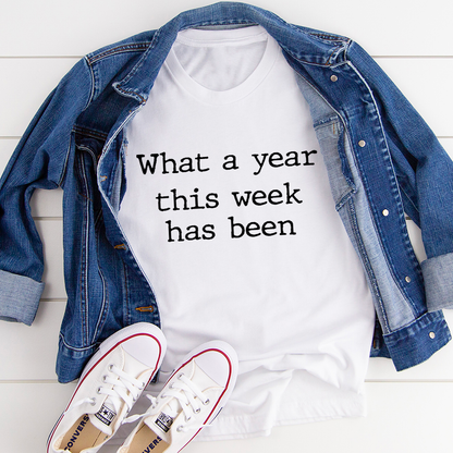 What a Year This Week Has Been T-Shirt