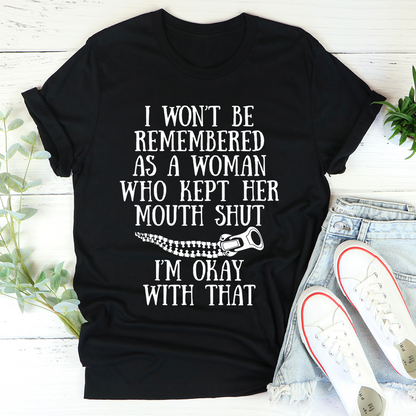 I Won't Be Remembered as a Woman Who Kept Her Mouth Shut T-Shirt