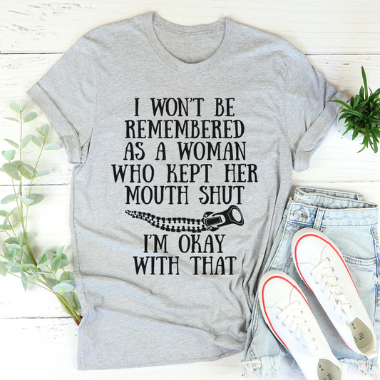 I Won't Be Remembered as a Woman Who Kept Her Mouth Shut T-Shirt