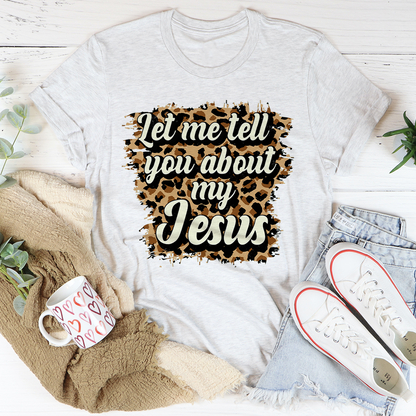 Let Me Tell You About My Jesus T-Shirt