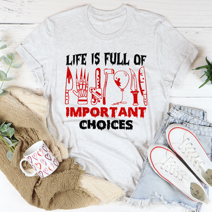 Life Is Full of Important Choices T-Shirt