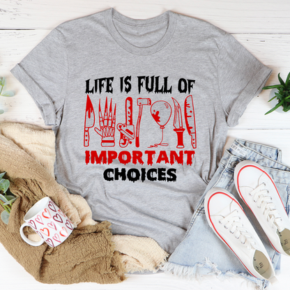 Life Is Full of Important Choices T-Shirt
