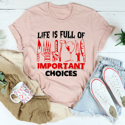 Life Is Full of Important Choices T-Shirt