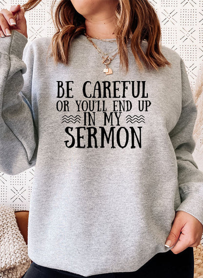 Be Careful or Youll End Up in My Sermon Sweat Shirt