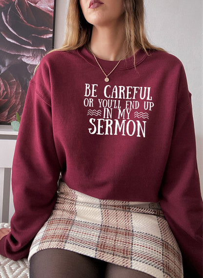 Be Careful or Youll End Up in My Sermon Sweat Shirt