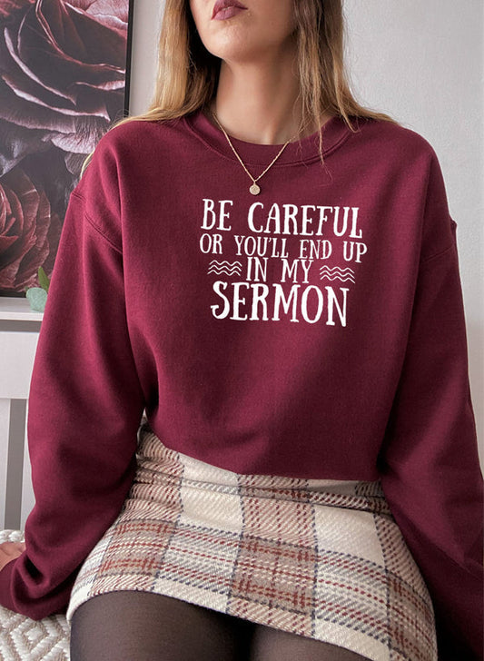 Be Careful or Youll End Up in My Sermon Sweat Shirt