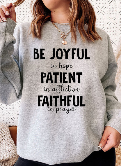 Be Joyful in Hope Patient in Affliction Faithful in Prayer Sweat Shirt