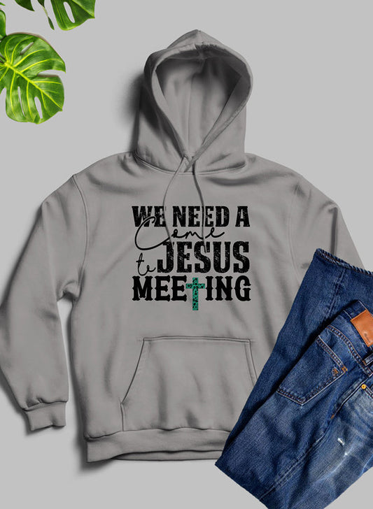 We Need a Come to Jesus Meeting Hoodie