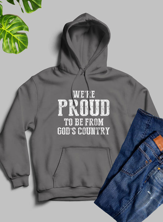 Were Proud to Be From Gods Country Hoodie