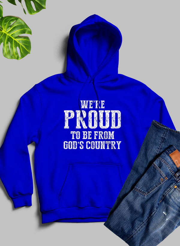 Were Proud to Be From Gods Country Hoodie