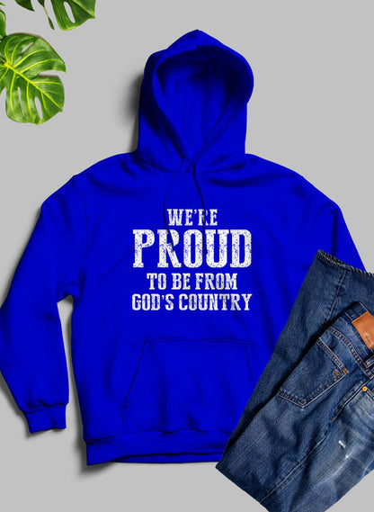 Were Proud to Be From Gods Country Hoodie