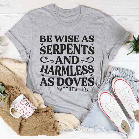 Be Wise as Serpents and Harmless as Doves T-Shirt