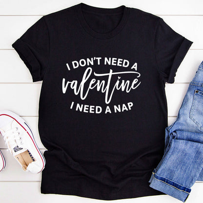 I Don't Need a Valentine T-Shirt