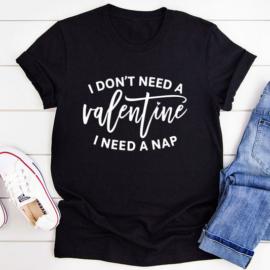 I Don't Need a Valentine T-Shirt