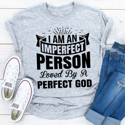 I'm an Imperfect Person Loved by a Perfect God T-Shirt