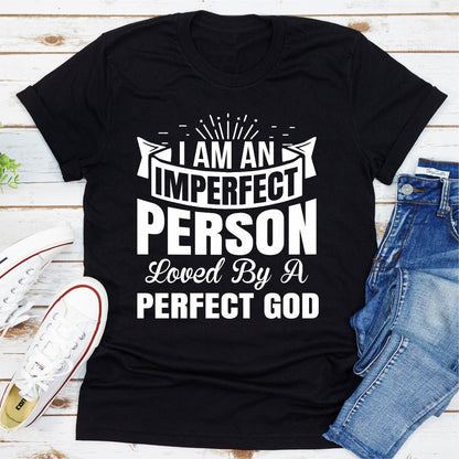 I'm an Imperfect Person Loved by a Perfect God T-Shirt